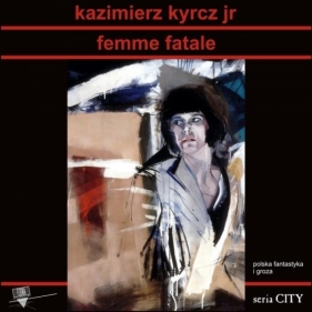 Femme Fatale - Kazimierz Kyrcz jr