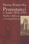 Protestanci w Łodzi 1815-1914 Między edukacją a ewangelizacją Krajewska Hanna