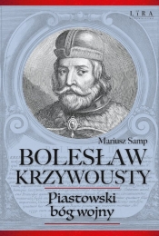 Bolesław Krzywousty Piastowski bóg wojny - Samp Mariusz
