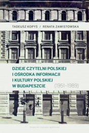 Dzieje Czytelni Polskiej i Ośrodka Informacji i Kultury Polskiej w Budapeszcie (1951-1989) - Renata Zawistowska