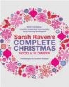 Sarah Raven's Complete Christmas Sarah Raven