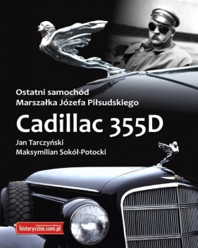 Ostatni samochód Marszałka Józefa Piłsudskiego Zcadillac 355D - Tarczyński Jan, Sokół-Potocki Maksymilian