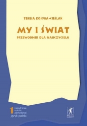 My i świat. Przewodnik dla nauczyciela - Teresa Kosyra-Cieślak