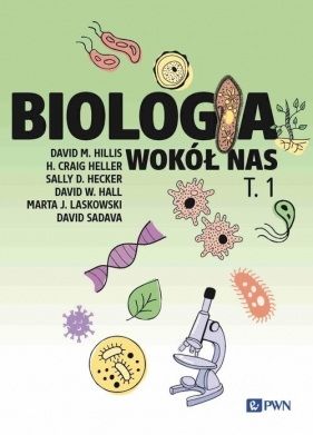 Biologia wokół nas t. 1 - Sadava David, Laskowski Marta J., Hillis David M., Heller Craig, Hecker Sally D., Hall David W.