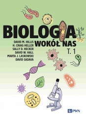 Biologia wokół nas t. 1 - David Sadava, Marta J. Laskowski, David W. Hall, Sally D. Hecker, Heller Craig, David M. Hillis