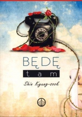 Będę tam - Kyung-Sook Shin