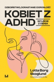 Dzieciństwo, dorastanie i dorosłość kobiet z ADHD - Borg Skoglund Lotta