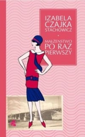 Małżeństwo po raz pierwszy - Czajka-Stachowicz Izabela