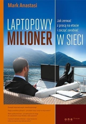 Laptopowy Milioner Jak zerwać z pracą na etacie i zacząć zarabiać w sieci - Anastasi Mark