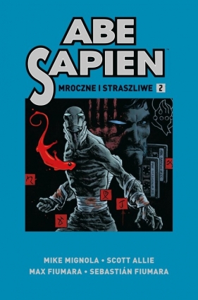 Abe Sapien. Mroczne i straszliwe. Tom 2 - Mike Mignola, Scott Allie, Sebastián Fiumara, Max Fiumara