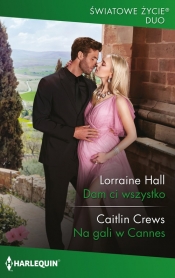 Dam ci wszystko - Caitlin Crews, Lorraine Hall