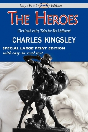 The Heroes (or Greek Fairy Tales for My Children) - Kingsley Charles