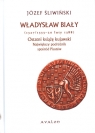 Władysław Biały Ostatni książę kujawski Największy podróżnik spośród Śliwiński Józef