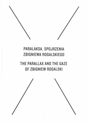 Paralaksa. Spojrzenia Zbigniewa Rogalskiego - Amlie von Heydebreck, Cezary Żechowski, Jarosław Iwaszkiewicz