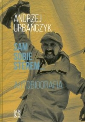 Sam sobie sterem... Autobiografia - Andrzej Urbańczyk