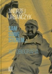 Sam sobie sterem... Autobiografia - Andrzej Urbańczyk