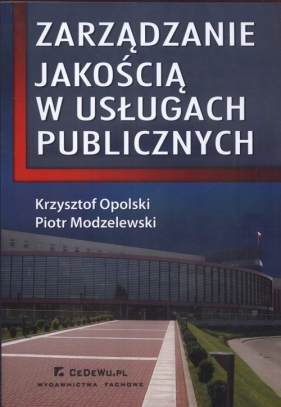 Zarządzanie jakością w usługach publicznych - Opolski Krzysztof, Modzelewski Piotr<br />