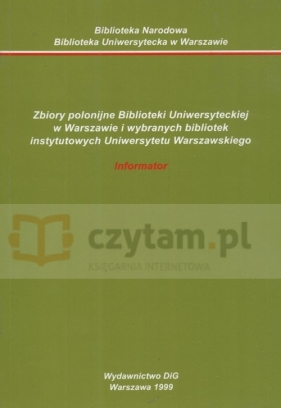 Zbiory polonijne Biblioteki Uniwersyteckiej w Warszawie i wybranych bibliotek instytutowych Uniwersytetu Warszawskiego Informator - <br />