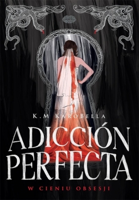 Adicción perfecta: W cieniu obsesji - K. M. KaroBella