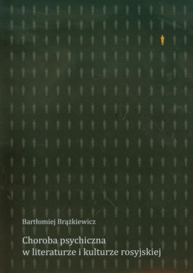Choroba psychiczna w literaturze i kulturze rosyjskiej - Brążkiewicz Bartłomiej