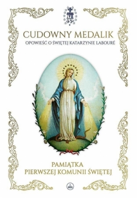 Cudowny medalik. Pamiątka I Komunii Św. - Mary Fabyan Windeatt, Paweł Kołodziejski