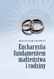 Eucharystia fundamentem małżeństwa i rodziny - Mieczysław Guzewicz