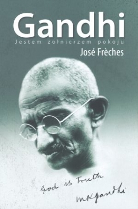 Gandhi jestem żołnierzem pokoju - José Frèches