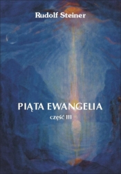 Piąta Ewangelia. Część 3 - Rudolf Steiner