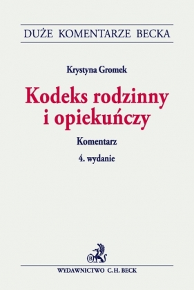 Kodeks rodzinny i opiekuńczy Komentarz - Gromek Krystyna