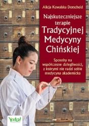 Najskuteczniejsze terapie Tradycyjnej Medycyny Chińskiej - Alicja Kowalska Dorscheid