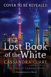 The Lost Book of the White (The Eldest Curses) - Cassandra Clare, Wesley Chu
