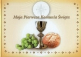 Moja Pierwsza Komunia Święta - Opracowanie zbiorowe