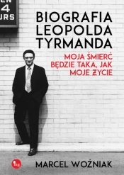 Biografia Leopolda Tyrmanda Moja śmierć będzie taka, jak moje życie - Marcel Woźniak