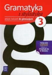 Gramatyka i stylistyka 3. Zeszyt ćwiczeń. Gimnazjum