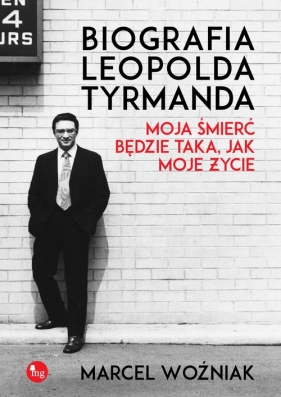 Biografia Leopolda Tyrmanda Moja śmierć będzie taka, jak moje życie - Woźniak Marcel
