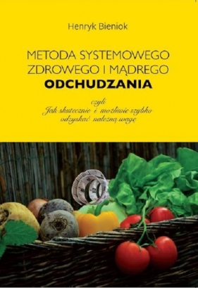 Metoda systemowego, zdrowego i mądrego odchudzania - Henryk Bieniok