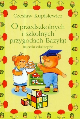 O przedszkolnych i szkolnych przygodach Bazyląt - Czesław Kupisiewicz