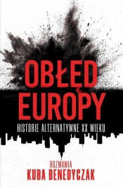 Obłęd Europy. Historie alternatywne XX wieku - Benedyczak Jakub 
