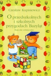 O przedszkolnych i szkolnych przygodach Bazyląt - Kupisiewicz Czesław