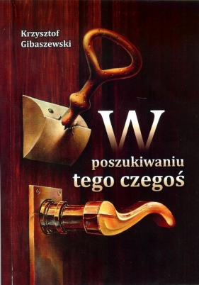 W poszukiwaniu tego czegoś - Gibaszewski Krzysztof