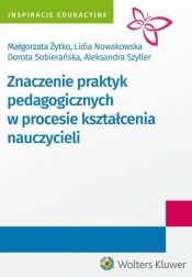Znaczenie praktyk pedagogicznych w procesie kształcenia nauczycieli - Żytko Małgorzata, Szyller Aleksandra