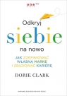 Odkryj siebie na nowo Jak zdefiniować własną markę i zbudować karierę