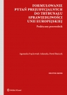 Formułowanie pytań prejudycjalnych do Trybunału Sprawiedliwości Unii Paweł Bańczyk, Agnieszka Frąckowiak-Adamska