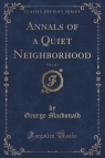 Annals of a Quiet Neighborhood, Vol. 2 of 3 (Classic Reprint) Macdonald George