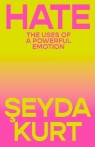 Hate: The Uses of a Powerful Emotion Seyda Kurt