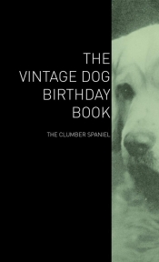 The Vintage Dog Birthday Book - The Clumber Spaniel