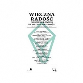 Wieczna radość. Ekonomia polityczna społecznej kreatywności - Opracowanie zbiorowe