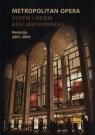 Metropolitan Opera Uchem i okiem Basi Jakubowskiej Recenzje 2001-2009 Jakubowska Barbara