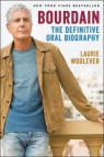 Bourdain: The Definitive Oral Biography Laurie Woolever