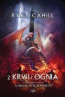 Z krwi i ognia. Cykl O więzach i rozłamach. Tom 1 (barwione brzegi) Ryan Cahill